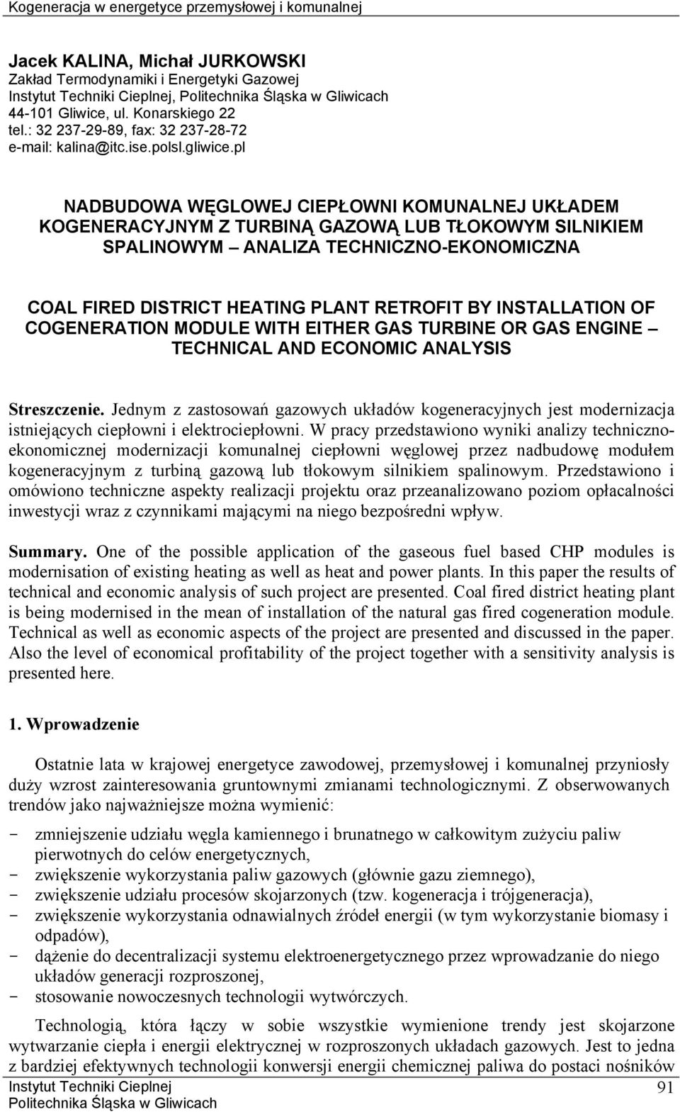 pl NADBUDOWA WĘGLOWEJ CIEPŁOWNI KOMUNALNEJ UKŁADEM KOGENERACYJNYM Z TURBINĄ GAZOWĄ LUB TŁOKOWYM SILNIKIEM SPALINOWYM ANALIZA TECHNICZNO-EKONOMICZNA COAL FIRED DISTRICT HEATING PLANT RETROFIT BY