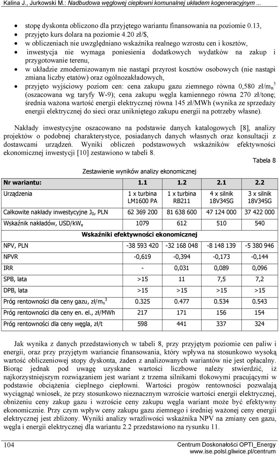 2 zł/$, w obliczeniach nie uwzględniano wskaźnika realnego wzrostu cen i kosztów, inwestycja nie wymaga poniesienia dodatkowych wydatków na zakup i przygotowanie terenu, w układzie zmodernizowanym