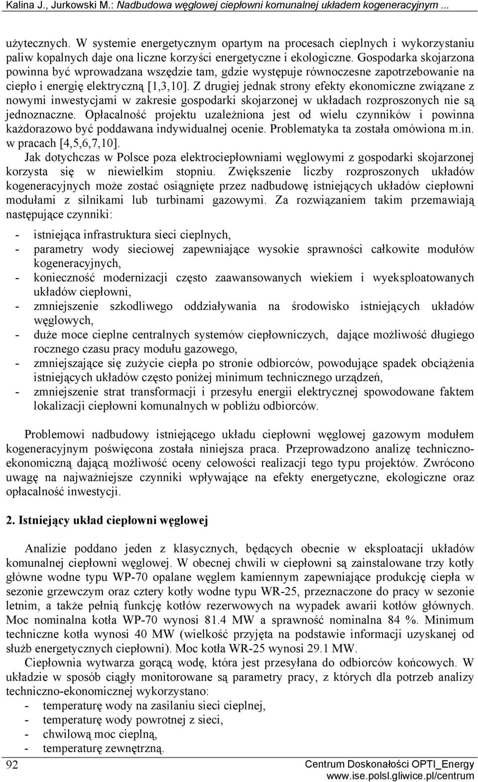 Gospodarka skojarzona powinna być wprowadzana wszędzie tam, gdzie występuje równoczesne zapotrzebowanie na ciepło i energię elektryczną [1,3,1].