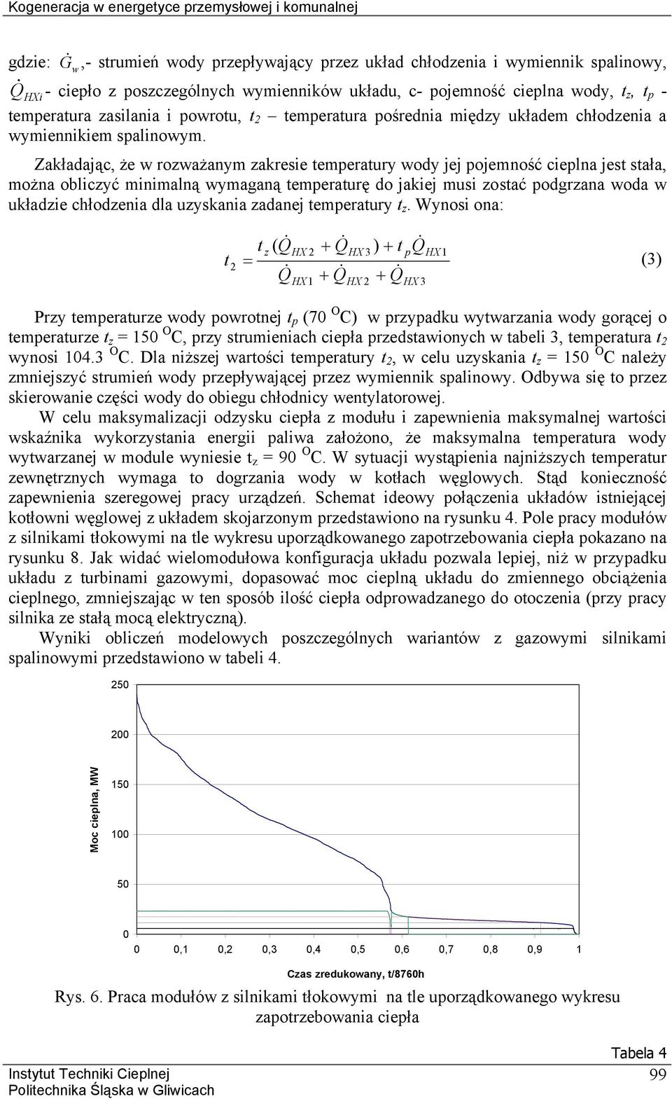 Zakładając, że w rozważanym zakresie temperatury wody jej pojemność cieplna jest stała, można obliczyć minimalną wymaganą temperaturę do jakiej musi zostać podgrzana woda w układzie chłodzenia dla