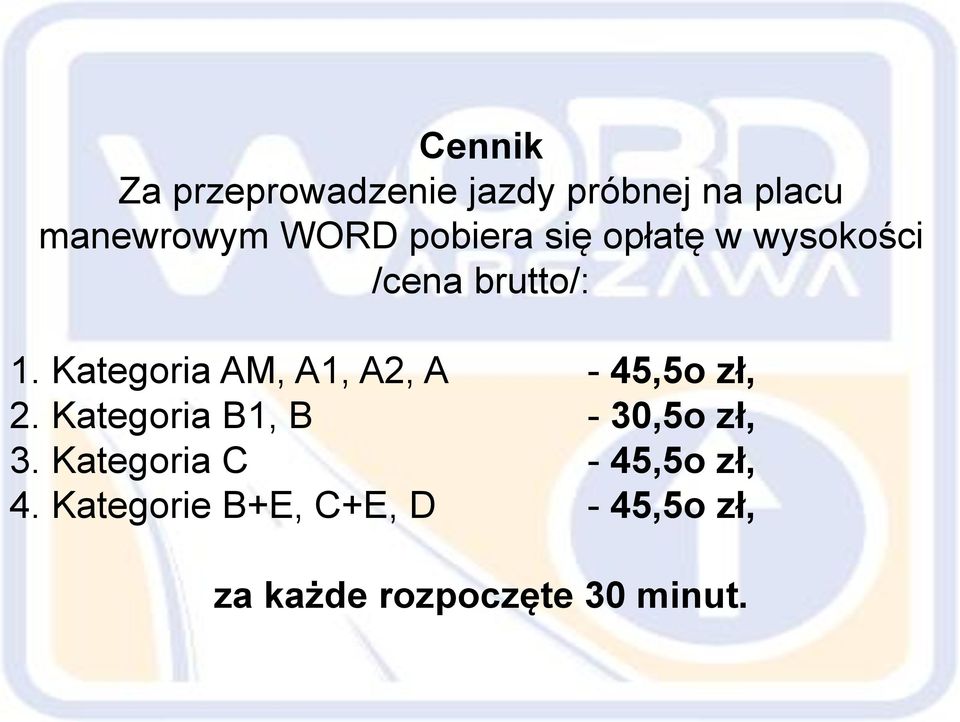 Kategoria AM, A1, A2, A - 45,5o zł, 2. Kategoria B1, B - 30,5o zł, 3.