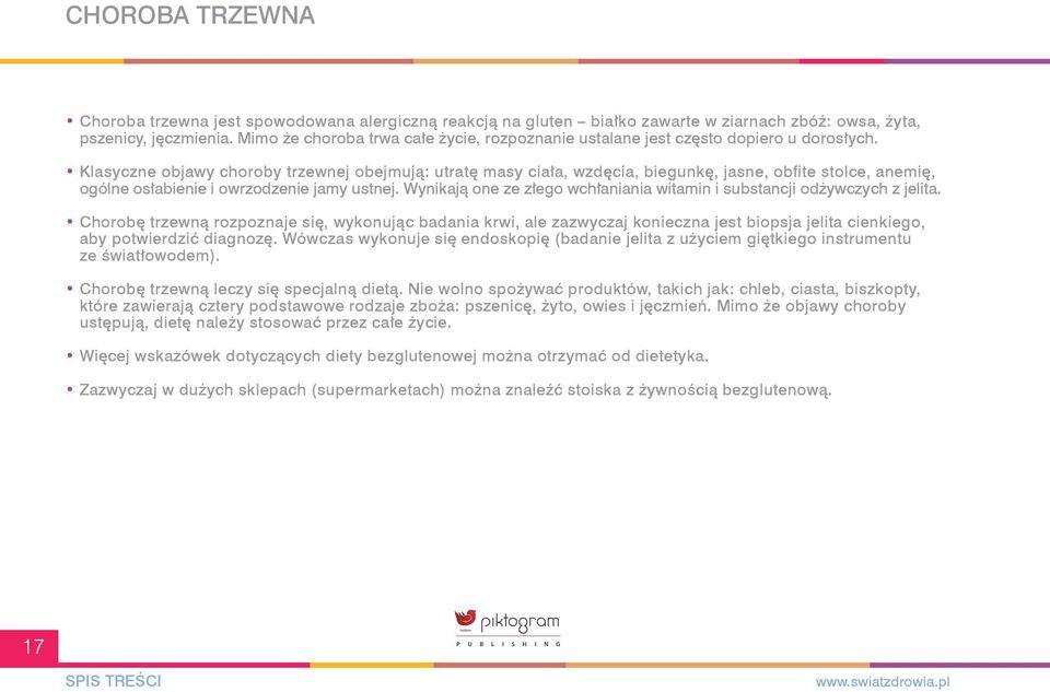 Klasyczne objawy choroby trzewnej obejmują: utratę masy ciała, wzdęcia, biegunkę, jasne, obfite stolce, anemię, ogólne osłabienie i owrzodzenie jamy ustnej.