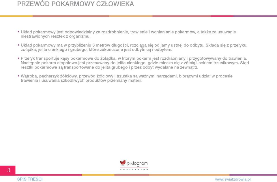 Przełyk transportuje kęsy pokarmowe do żołądka, w którym pokarm jest rozdrabniany i przygotowywany do trawienia.