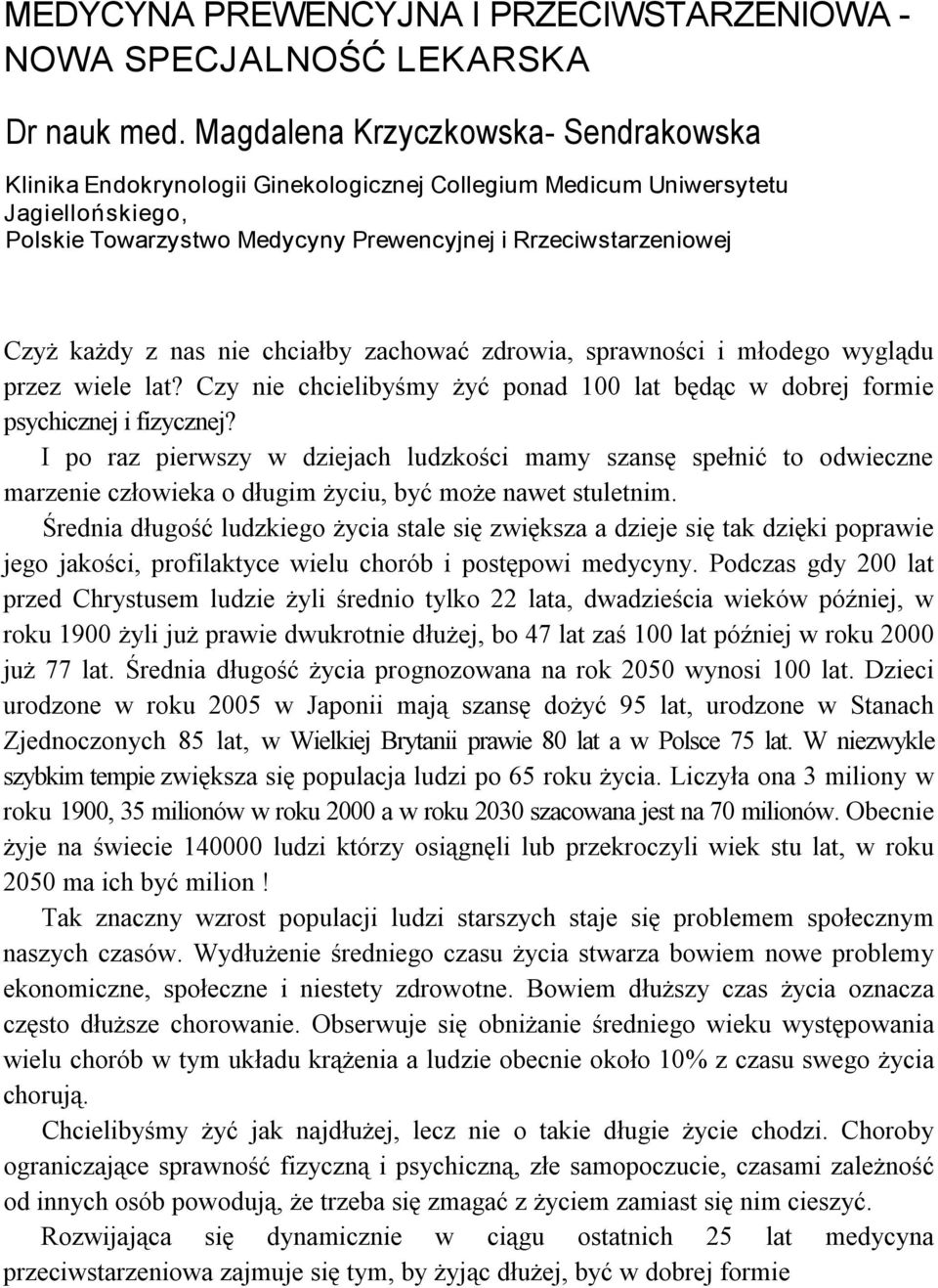 nas nie chciałby zachować zdrowia, sprawności i młodego wyglądu przez wiele lat? Czy nie chcielibyśmy żyć ponad 100 lat będąc w dobrej formie psychicznej i fizycznej?