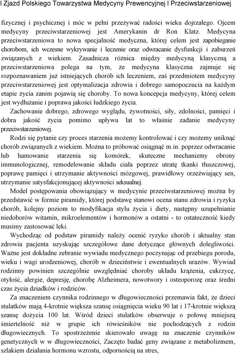 Medycyna przeciwstarzeniowa to nowa specjalność medyczna, której celem jest zapobieganie chorobom, ich wczesne wykrywanie i leczenie oraz odwracanie dysfunkcji i zaburzeń związanych z wiekiem.