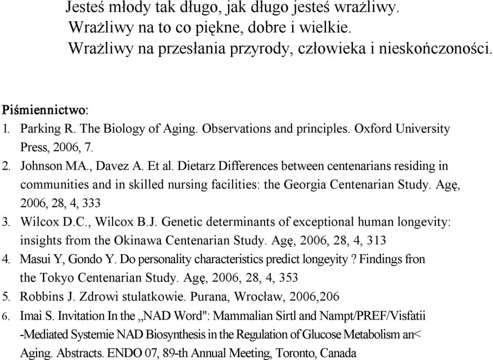 Dietarz Differences between centenarians residing in communities and in skilled nursing facilities: the Georgia Centenarian Study. Agę, 2006, 28, 4, 333 3. Wilcox D.C., Wilcox B.J.