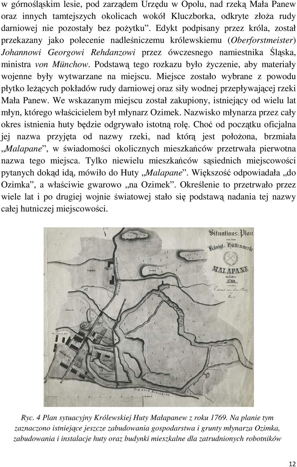 Podstawą tego rozkazu było Ŝyczenie, aby materiały wojenne były wytwarzane na miejscu.