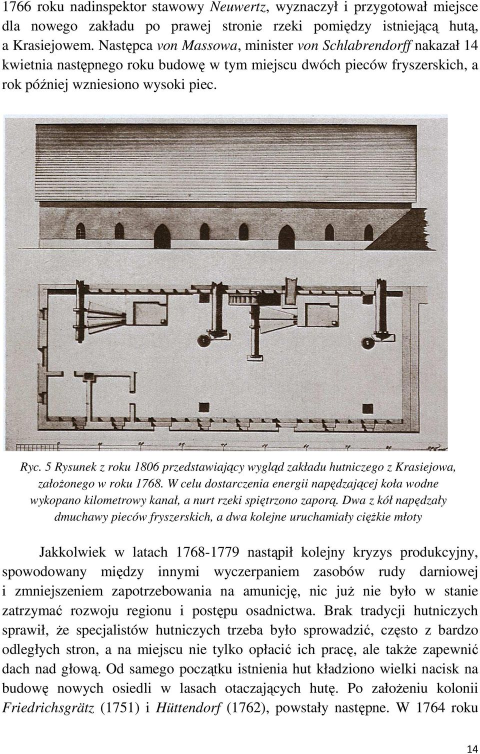 5 Rysunek z roku 1806 przedstawiający wygląd zakładu hutniczego z Krasiejowa, załoŝonego w roku 1768.