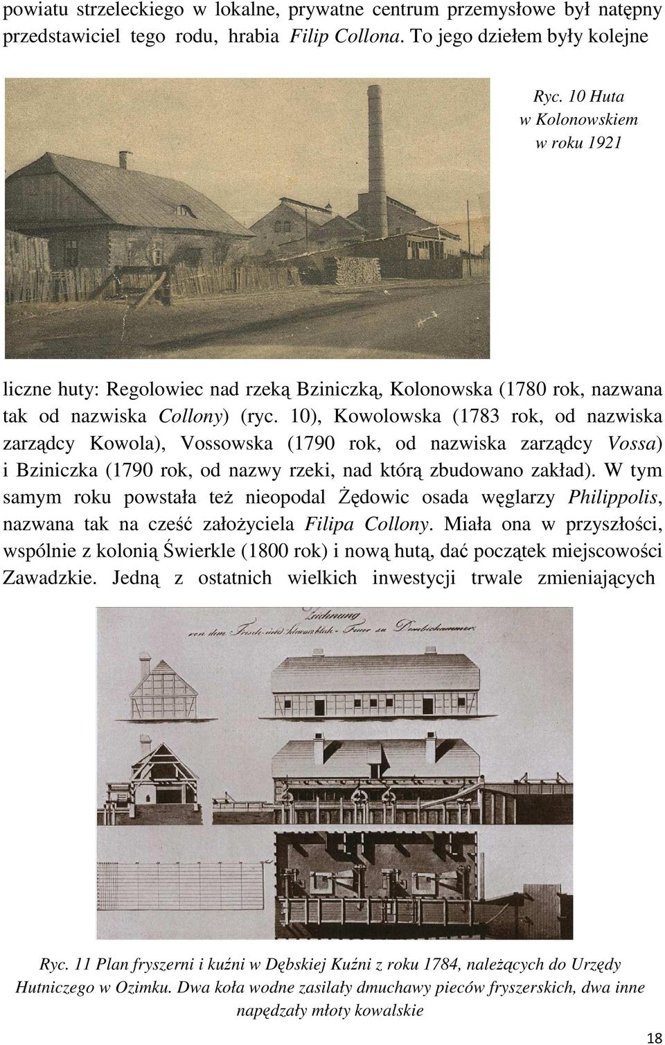 10), Kowolowska (1783 rok, od nazwiska zarządcy Kowola), Vossowska (1790 rok, od nazwiska zarządcy Vossa) i Bziniczka (1790 rok, od nazwy rzeki, nad którą zbudowano zakład).