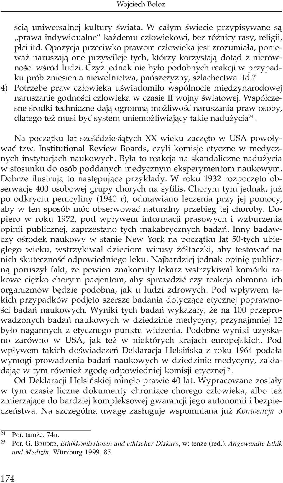 Czy jednak nie by³o podobnych reakcji w przypadku prób zniesienia niewolnictwa, pañszczyzny, szlachectwa itd.