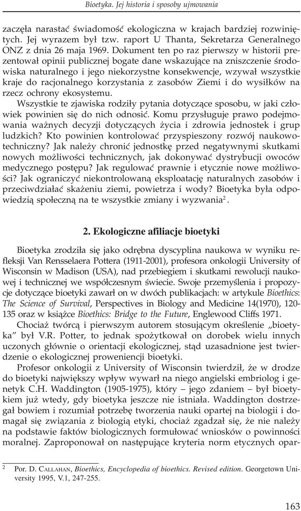 Dokument ten po raz pierwszy w historii prezentowa³ opinii publicznej bogate dane wskazuj¹ce na zniszczenie œrodowiska naturalnego i jego niekorzystne konsekwencje, wzywa³ wszystkie kraje do