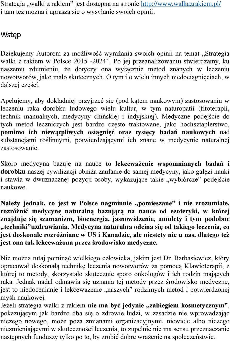 Po jej przeanalizowaniu stwierdzamy, ku naszemu zdumieniu, że dotyczy ona wyłącznie metod znanych w leczeniu nowotworów, jako mało skutecznych.