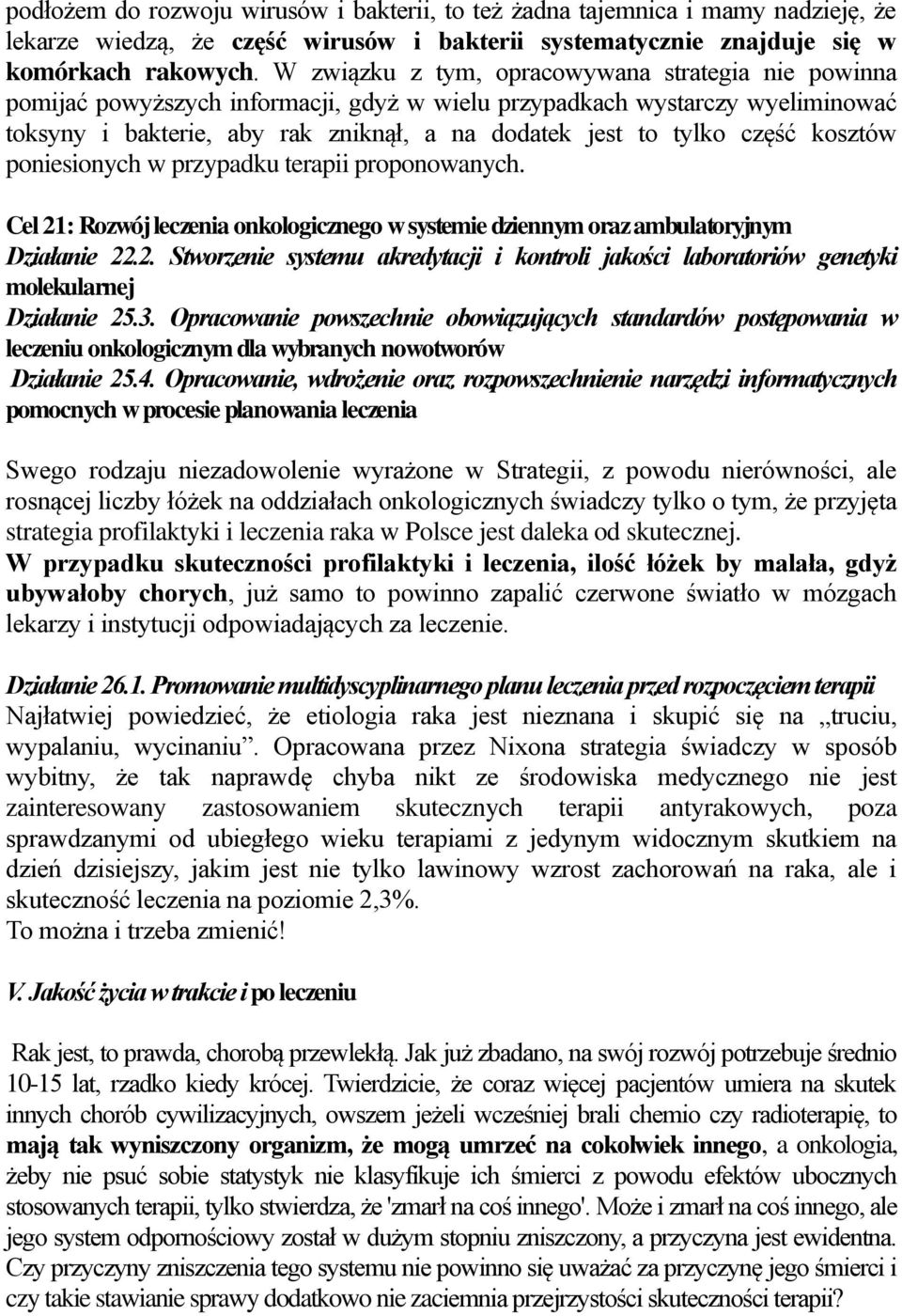 część kosztów poniesionych w przypadku terapii proponowanych. Cel 21: Rozwój leczenia onkologicznego w systemie dziennym oraz ambulatoryjnym Działanie 22.2. Stworzenie systemu akredytacji i kontroli jakości laboratoriów genetyki molekularnej Działanie 25.