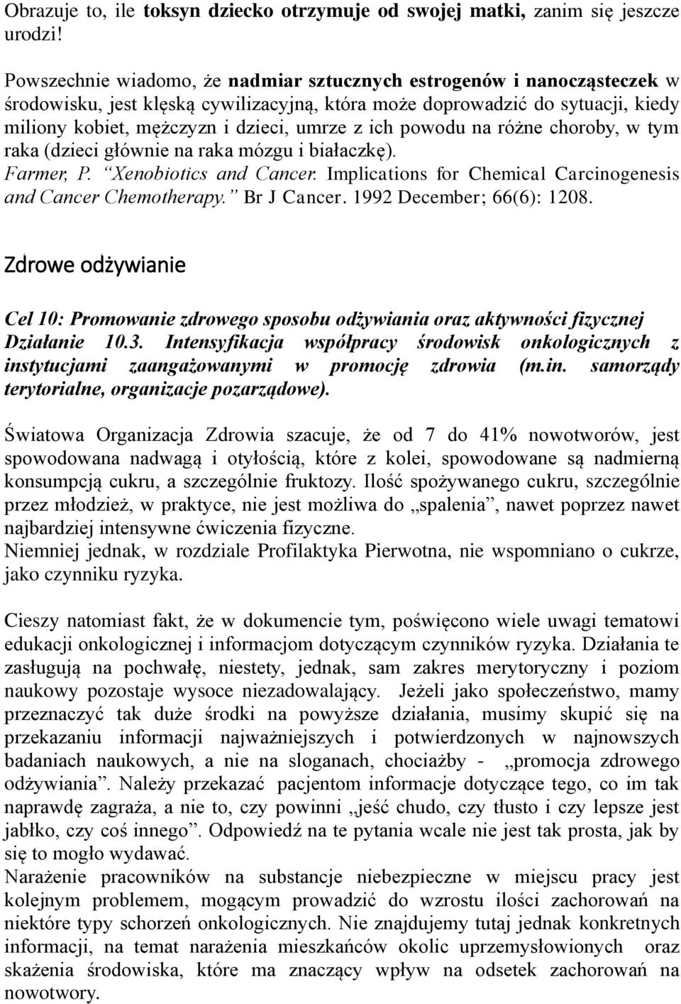 ich powodu na różne choroby, w tym raka (dzieci głównie na raka mózgu i białaczkę). Farmer, P. Xenobiotics and Cancer. Implications for Chemical Carcinogenesis and Cancer Chemotherapy. Br J Cancer.