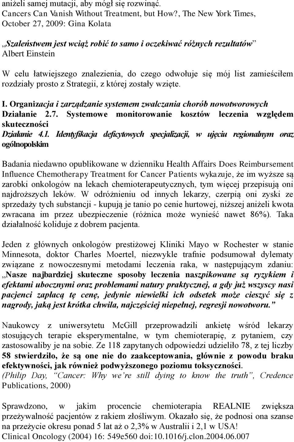 zamieściłem rozdziały prosto z Strategii, z której zostały wzięte. I. Organizacja i zarządzanie systemem zwalczania chorób nowotworowych Działanie 2.7.