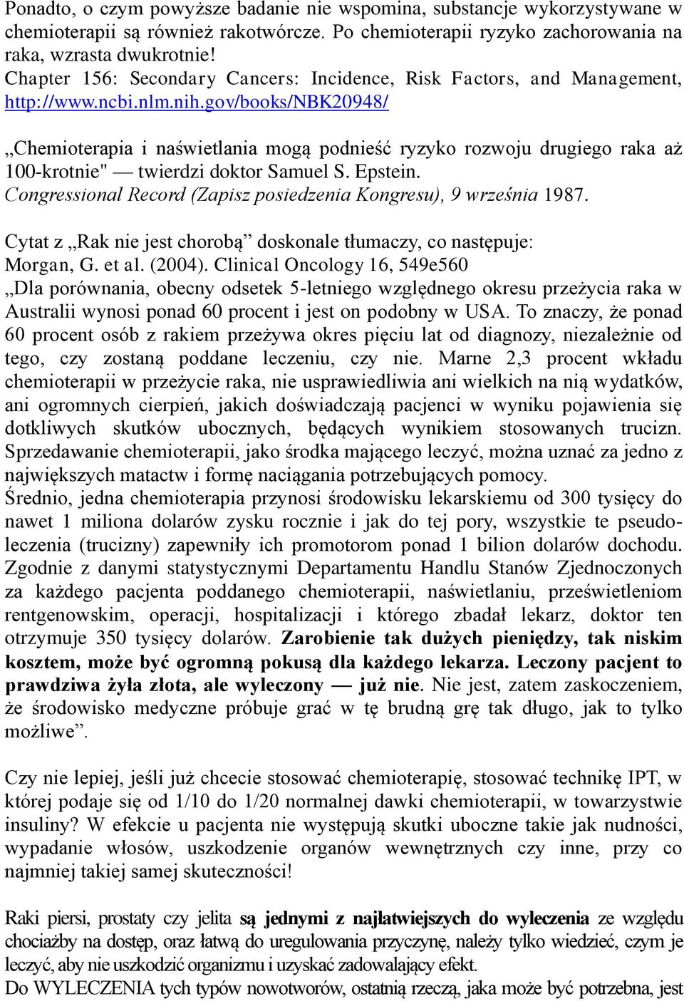 gov/books/nbk20948/ Chemioterapia i naświetlania mogą podnieść ryzyko rozwoju drugiego raka aż 100-krotnie" twierdzi doktor Samuel S. Epstein.