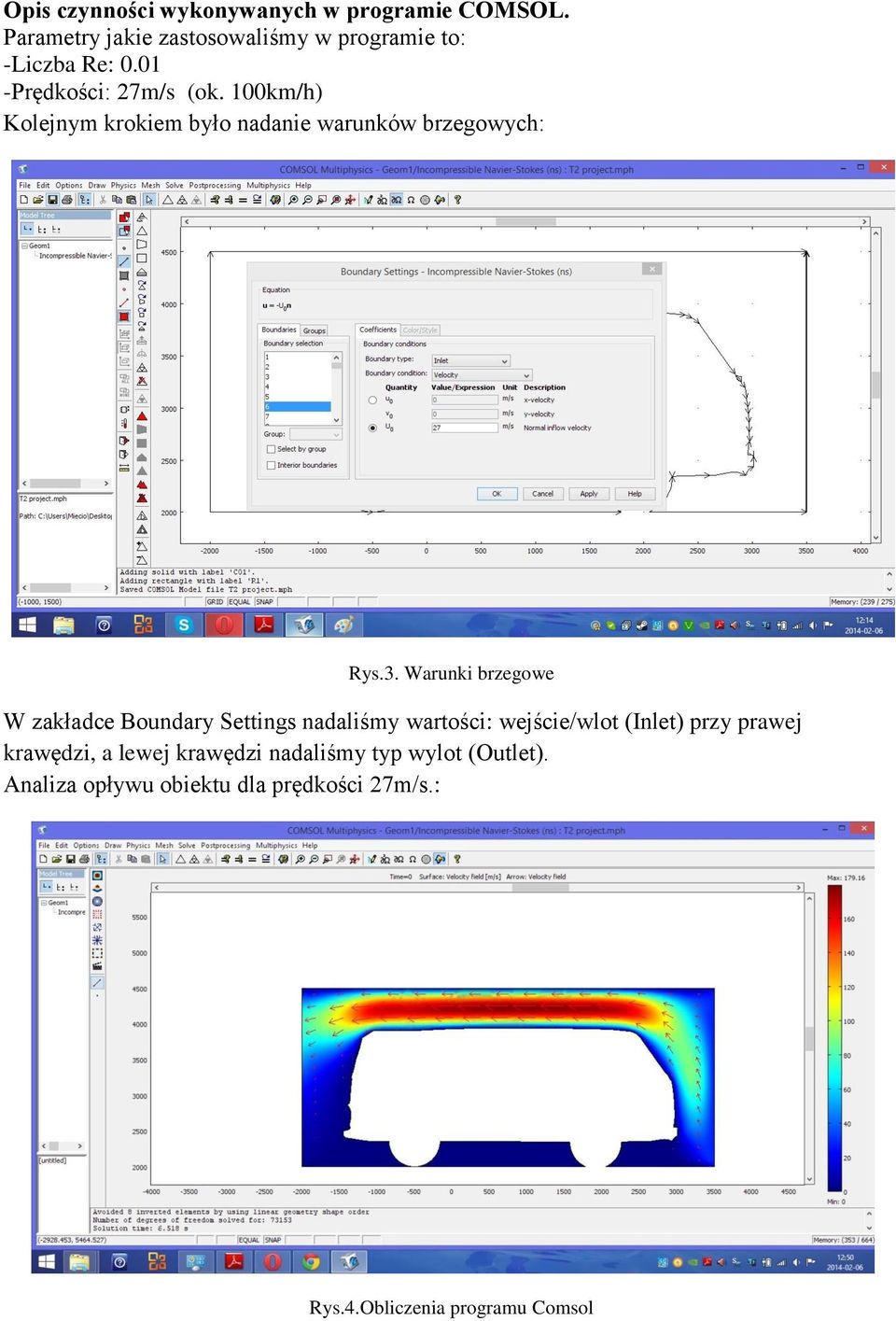 Warunki brzegowe W zakładce Boundary Settings nadaliśmy wartości: wejście/wlot (Inlet) przy prawej krawędzi,