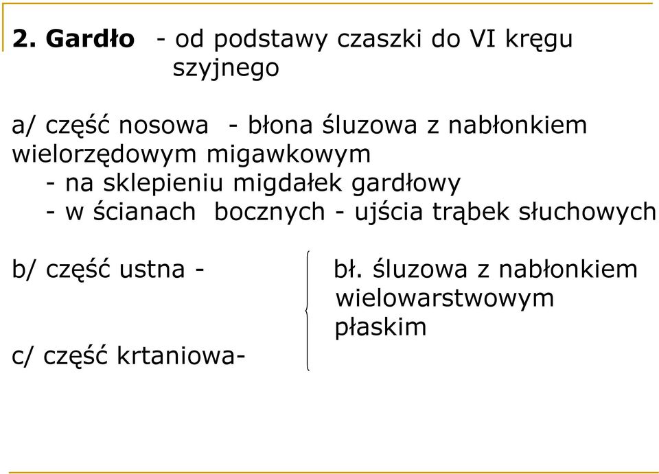 migdałek gardłowy - w ścianach bocznych - ujścia trąbek słuchowych b/