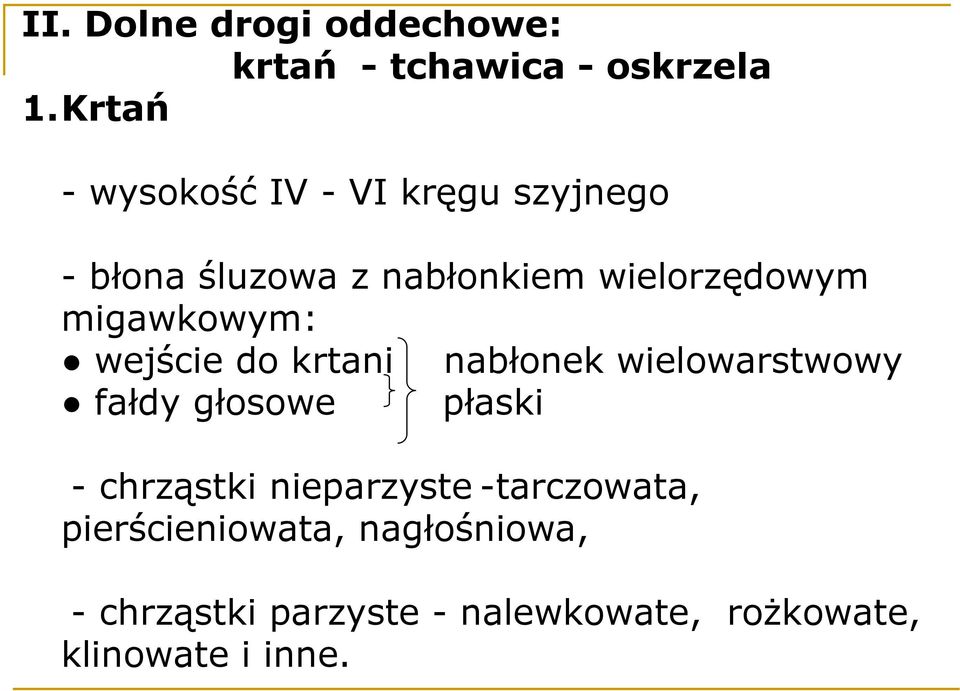 migawkowym: wejście do krtani nabłonek wielowarstwowy fałdy głosowe płaski - chrząstki