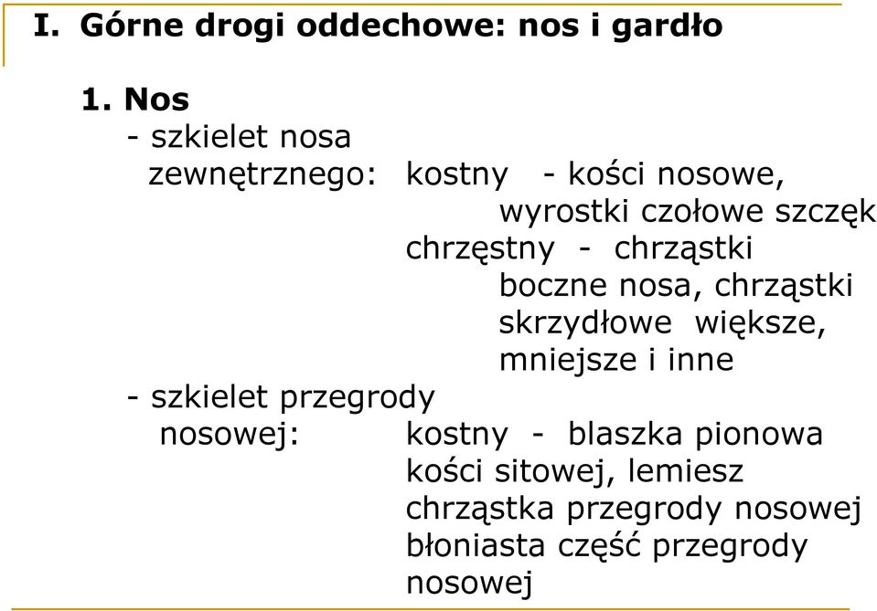 chrzęstny - chrząstki boczne nosa, chrząstki skrzydłowe większe, mniejsze i inne -