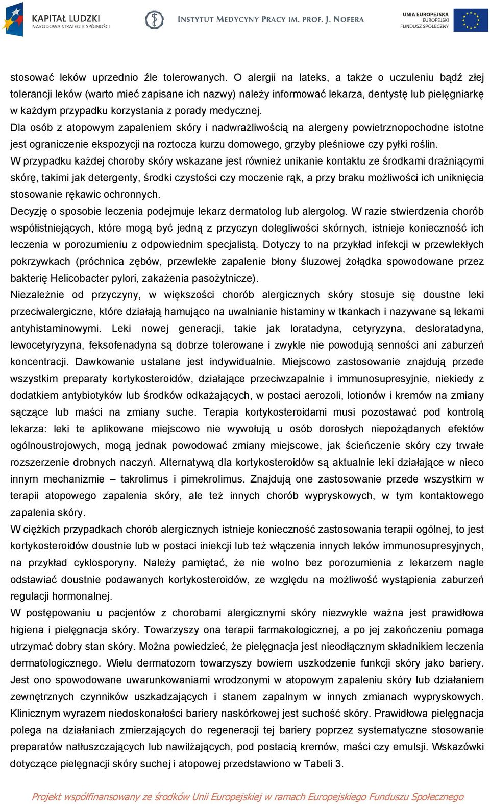 medycznej. Dla osób z atopowym zapaleniem skóry i nadwrażliwością na alergeny powietrznopochodne istotne jest ograniczenie ekspozycji na roztocza kurzu domowego, grzyby pleśniowe czy pyłki roślin.