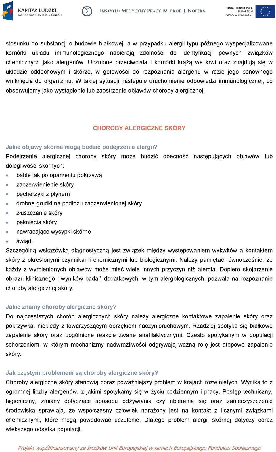 W takiej sytuacji następuje uruchomienie odpowiedzi immunologicznej, co obserwujemy jako wystąpienie lub zaostrzenie objawów choroby alergicznej.