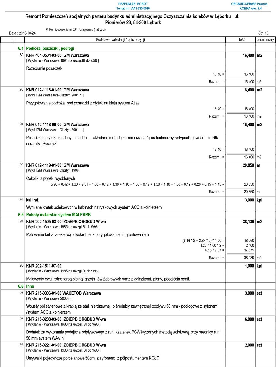 40 = 16,400 Razem = 16,400 m2 91 KNR 012-1118-09-00 IGM Warszawa 16,400 m2 Posadzki z płytek,układanych na klej, - układane metodą kombinowaną /gres techniczny-antypoślizgowość min R9/ ceramika