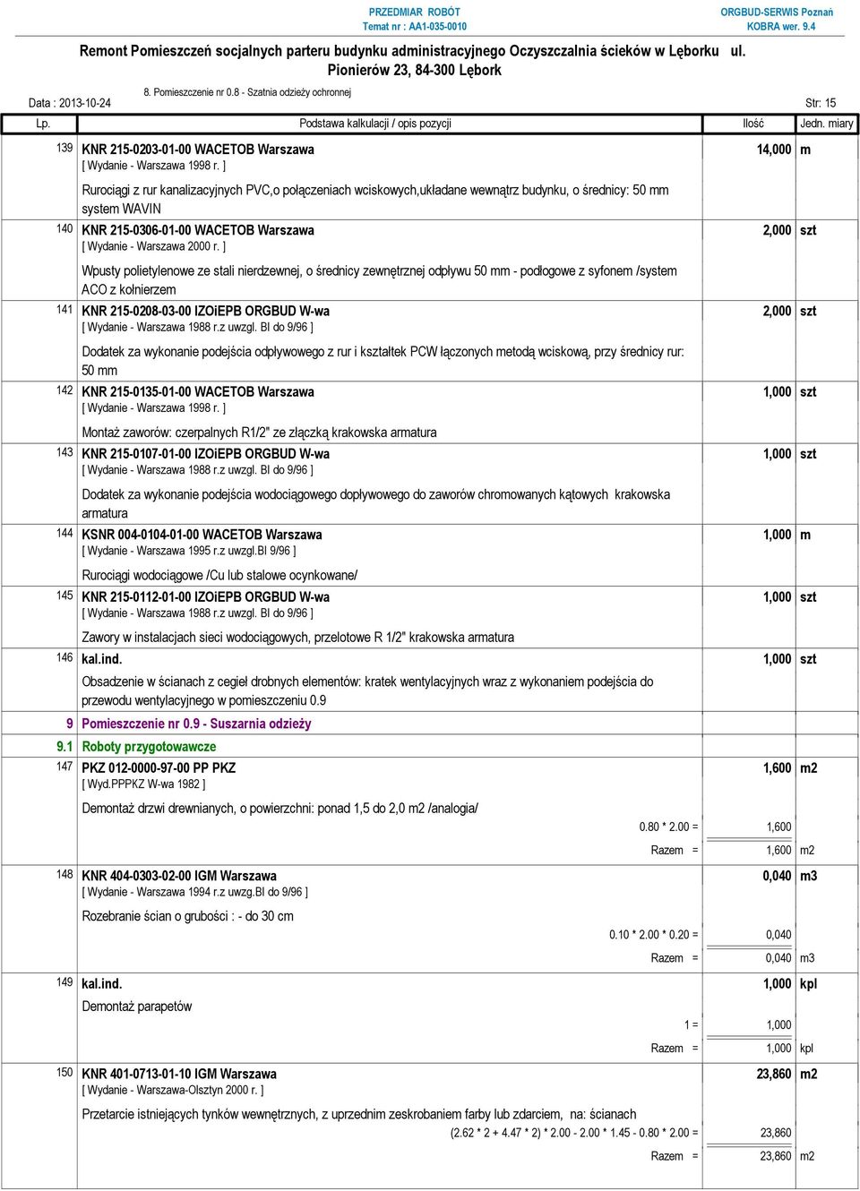 ] Wpusty polietylenowe ze stali nierdzewnej, o średnicy zewnętrznej odpływu 50 mm - podłogowe z syfonem /system ACO z kołnierzem 141 KNR 215-0208-03-00 IZOiEPB ORGBUD W-wa 2,000 szt Dodatek za