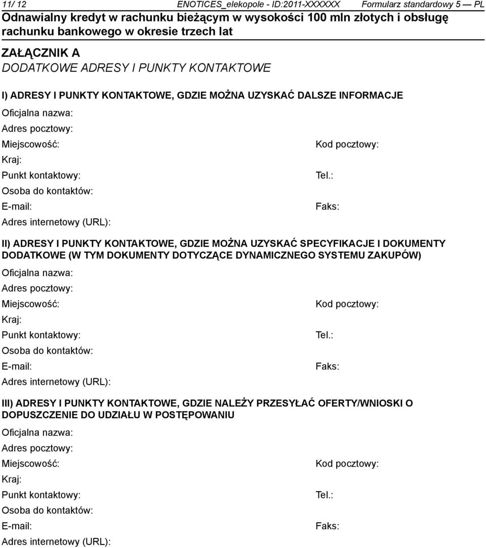 : Osoba do kontów: E-mail: Faks: Adres internetowy (URL): II) ADRESY I PUNKTY KONTAKTOWE, GDZIE MOŻNA UZYSKAĆ SPECYFIKACJE I DOKUMENTY DODATKOWE (W TYM DOKUMENTY DOTYCZĄCE DYNAMICZNEGO