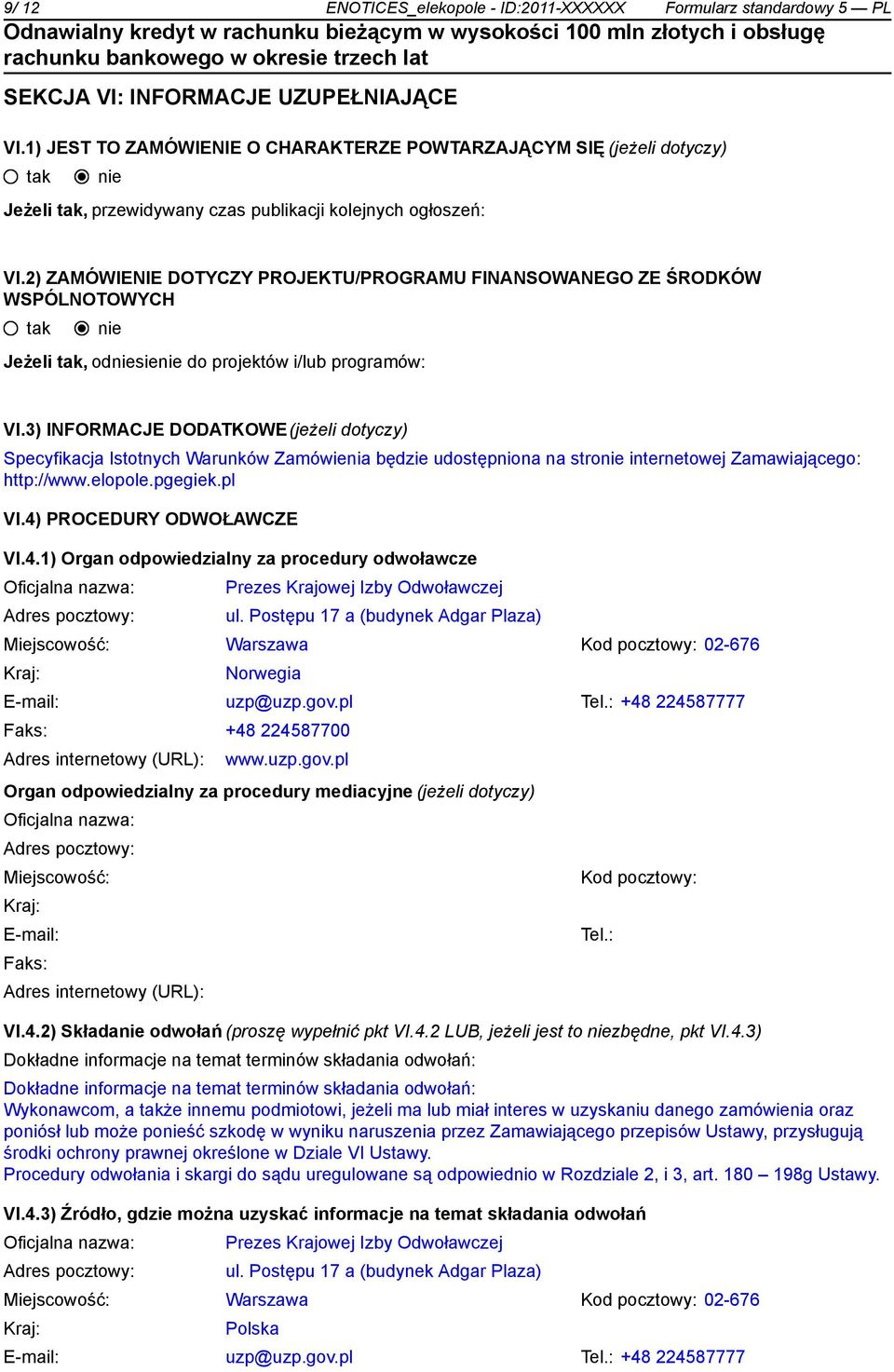 2) ZAMÓWIENIE DOTYCZY PROJEKTU/PROGRAMU FINANSOWANEGO ZE ŚRODKÓW WSPÓLNOTOWYCH Jeżeli, odsie do projektów i/lub programów: VI.