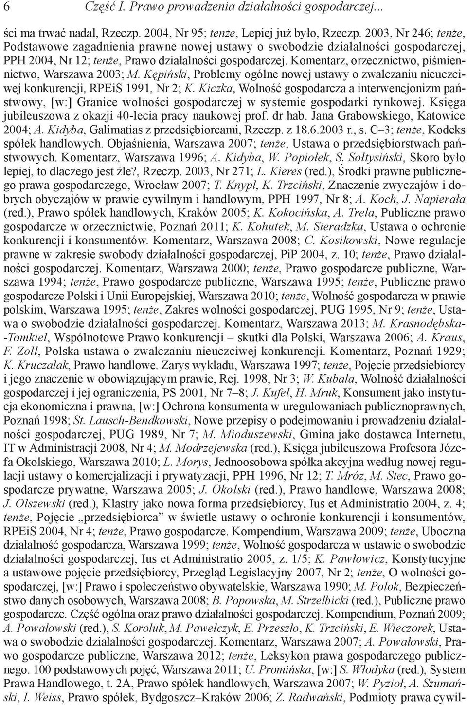 Komentarz, orzecznictwo, piśmiennictwo, Warszawa 2003; M. Kępiński, Problemy ogólne nowej ustawy o zwalczaniu nieuczciwej konkurencji, RPEiS 1991, Nr 2; K.