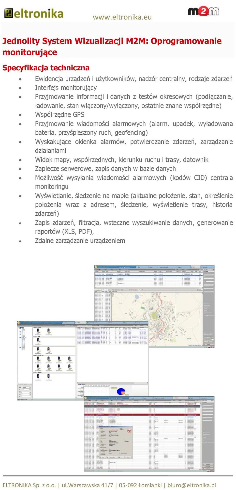 bateria, przyśpieszony ruch, geofencing) Wyskakujące okienka alarmów, potwierdzanie zdarzeń, zarządzanie działaniami Widok mapy, współrzędnych, kierunku ruchu i trasy, datownik Zaplecze serwerowe,