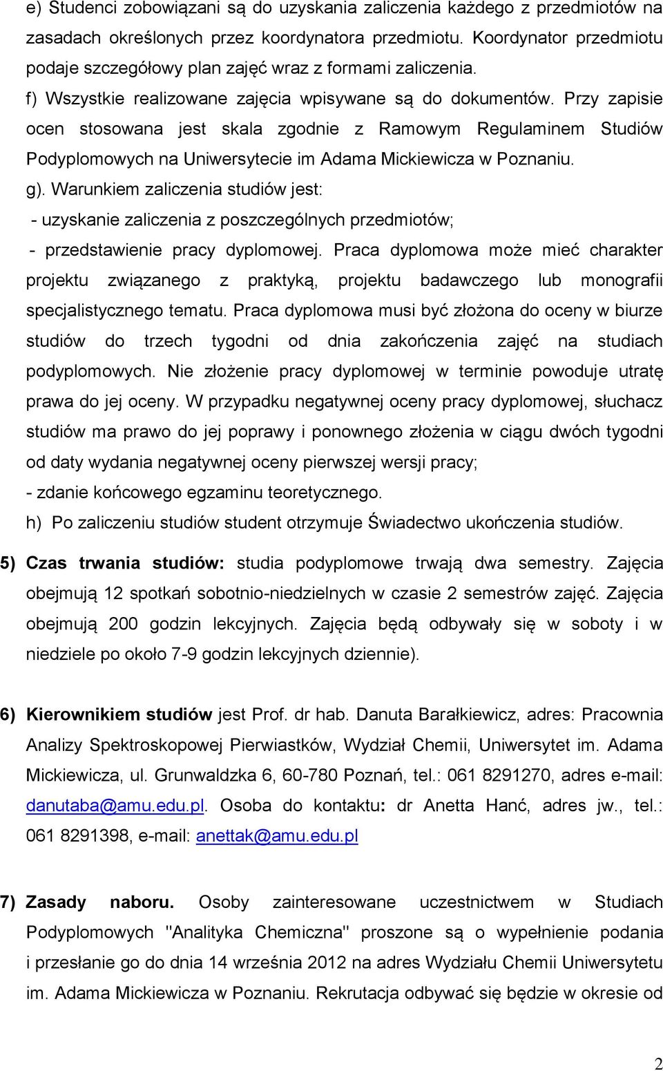 Przy zapisie ocen stosowana jest skala zgodnie z Ramowym Regulaminem Studiów Podyplomowych na Uniwersytecie im Adama Mickiewicza w Poznaniu. g).