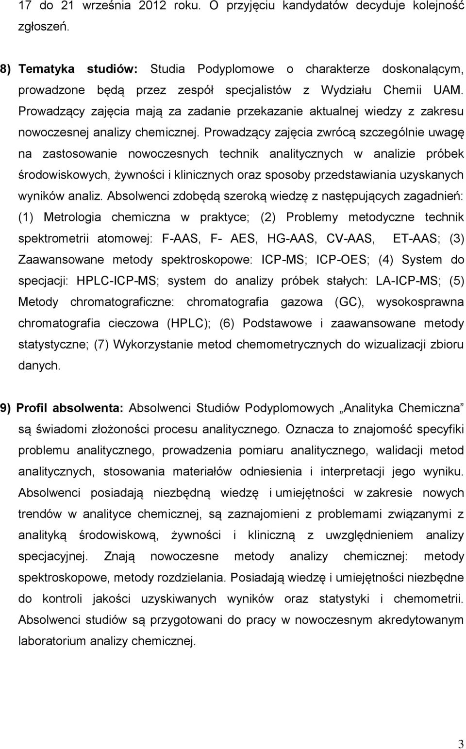 Prowadzący zajęcia mają za zadanie przekazanie aktualnej wiedzy z zakresu nowoczesnej analizy chemicznej.