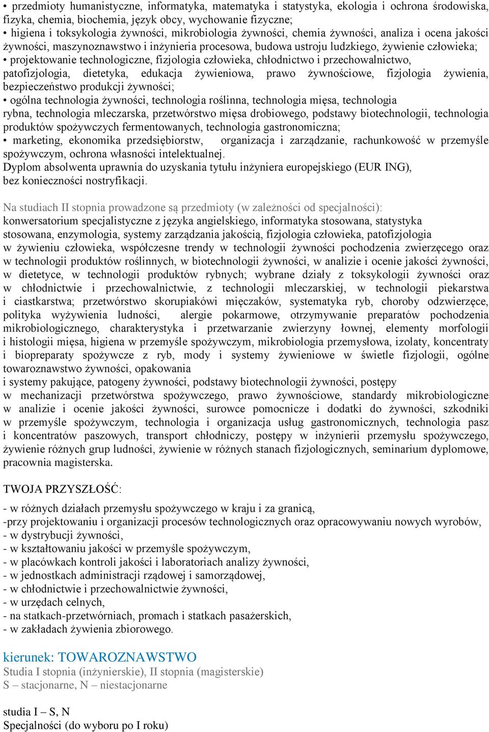 fizjologia człowieka, chłodnictwo i przechowalnictwo, patofizjologia, dietetyka, edukacja żywieniowa, prawo żywnościowe, fizjologia żywienia, bezpieczeństwo produkcji żywności; ogólna technologia