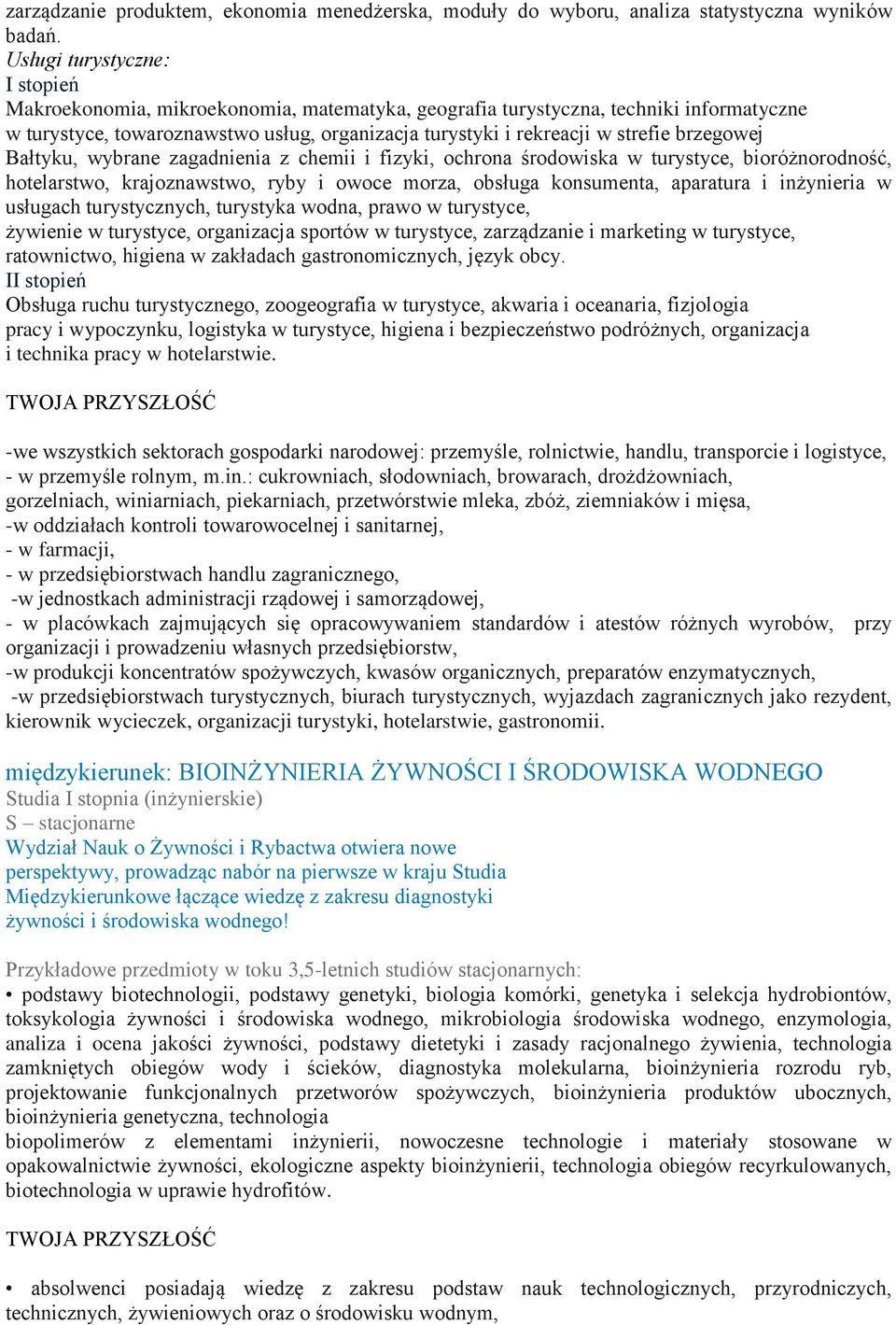 brzegowej Bałtyku, wybrane zagadnienia z chemii i fizyki, ochrona środowiska w turystyce, bioróżnorodność, hotelarstwo, krajoznawstwo, ryby i owoce morza, obsługa konsumenta, aparatura i inżynieria w