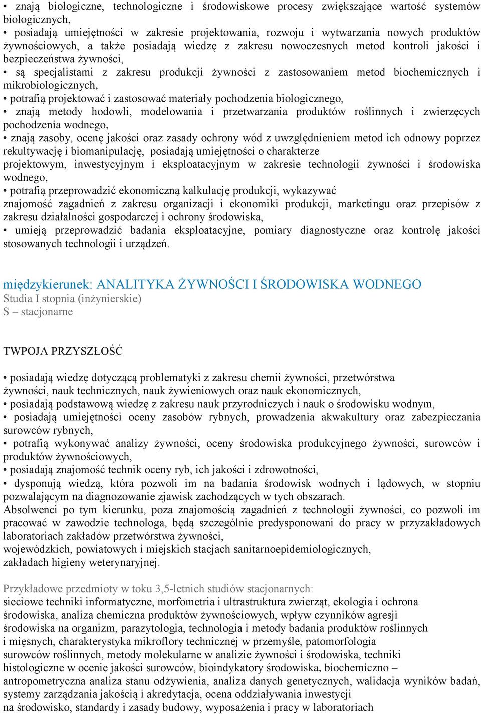 mikrobiologicznych, potrafią projektować i zastosować materiały pochodzenia biologicznego, znają metody hodowli, modelowania i przetwarzania produktów roślinnych i zwierzęcych pochodzenia wodnego,