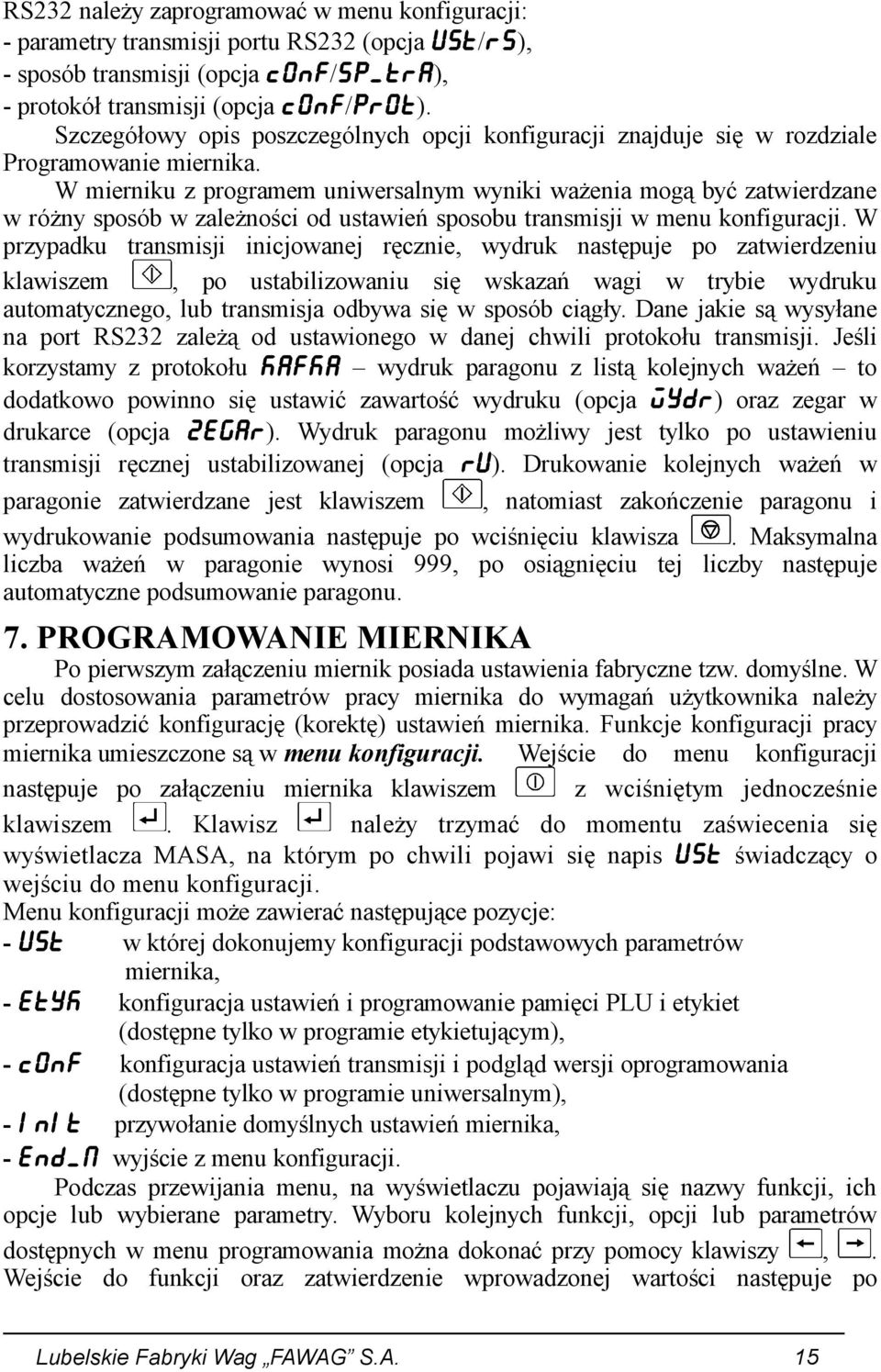 W mierniku z programem uniwersalnym wyniki ważenia mogą być zatwierdzane w różny sposób w zależności od ustawień sposobu transmisji w menu konfiguracji.