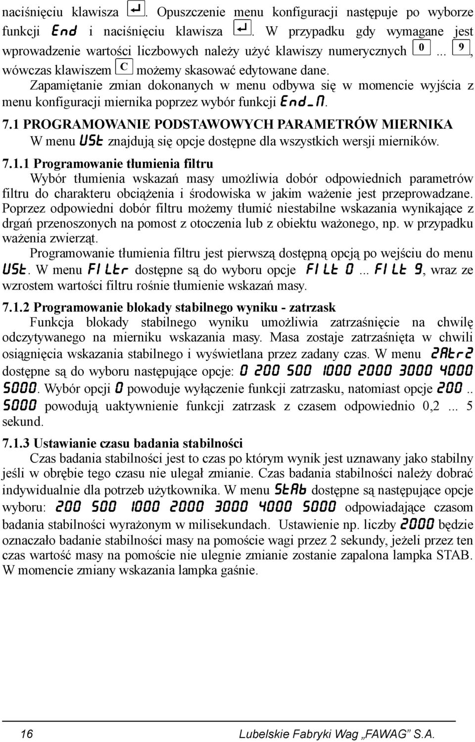 Zapamiętanie zmian dokonanych w menu odbywa się w momencie wyjścia z menu konfiguracji miernika poprzez wybór funkcji END_M. 7.