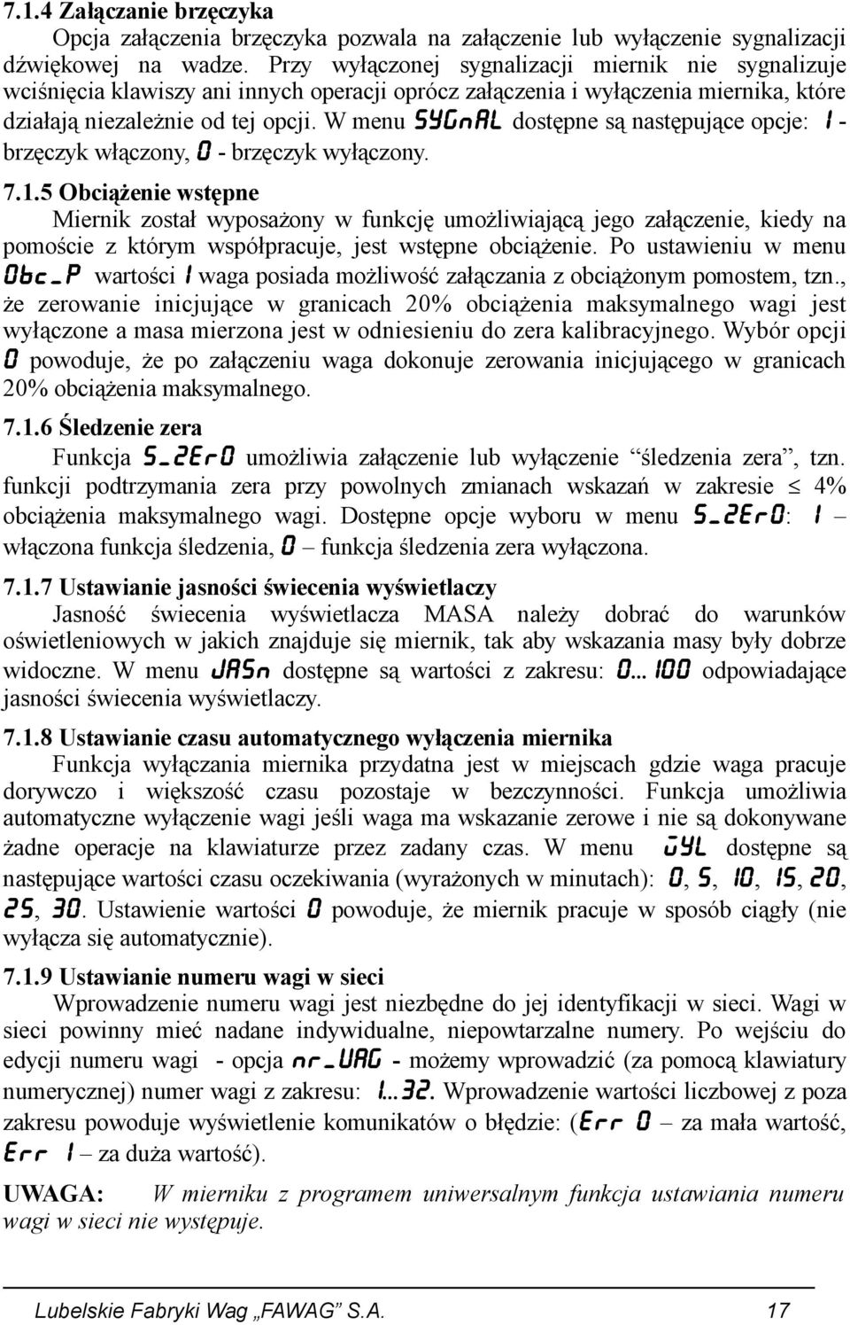 W menu SYGNAL dostępne są następujące opcje: 1 - brzęczyk włączony, 0 - brzęczyk wyłączony. 7.1.5 Obciążenie wstępne Miernik został wyposażony w funkcję umożliwiającą jego załączenie, kiedy na pomoście z którym współpracuje, jest wstępne obciążenie.