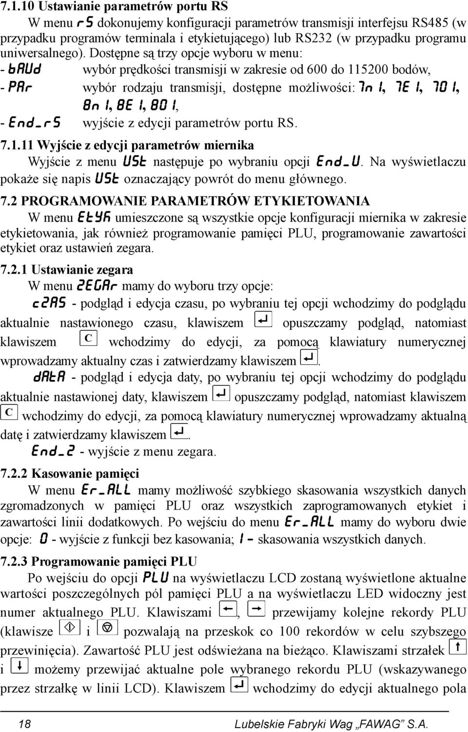 Dostępne są trzy opcje wyboru w menu: - BAUD wybór prędkości transmisji w zakresie od 600 do 115200 bodów, - PAR wybór rodzaju transmisji, dostępne możliwości:7n1, 7E1, 701, 8N1, 8E1, 801, - END_RS