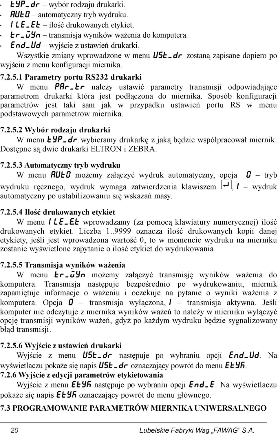 1 Parametry portu RS232 drukarki W menu PAR_TR należy ustawić parametry transmisji odpowiadające parametrom drukarki która jest podłączona do miernika.