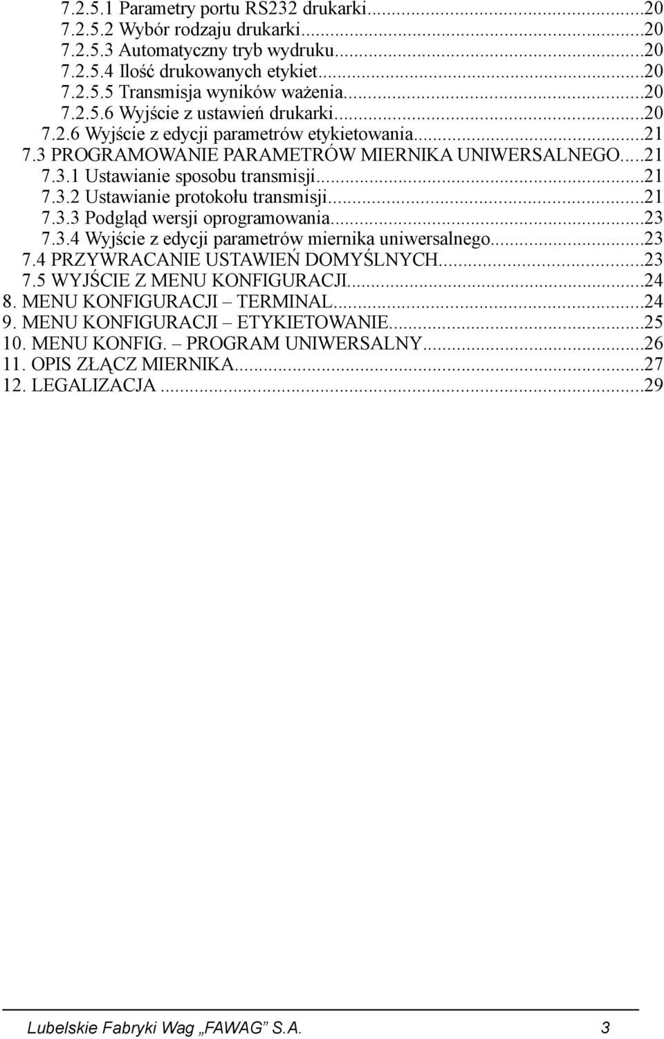 ..23 7.3.4 Wyjście z edycji parametrów miernika uniwersalnego...23 7.4 PRZYWRACANIE USTAWIEŃ DOMYŚLNYCH...23 7.5 WYJŚCIE Z MENU KONFIGURACJI...24 8. MENU KONFIGURACJI TERMINAL...24 9.