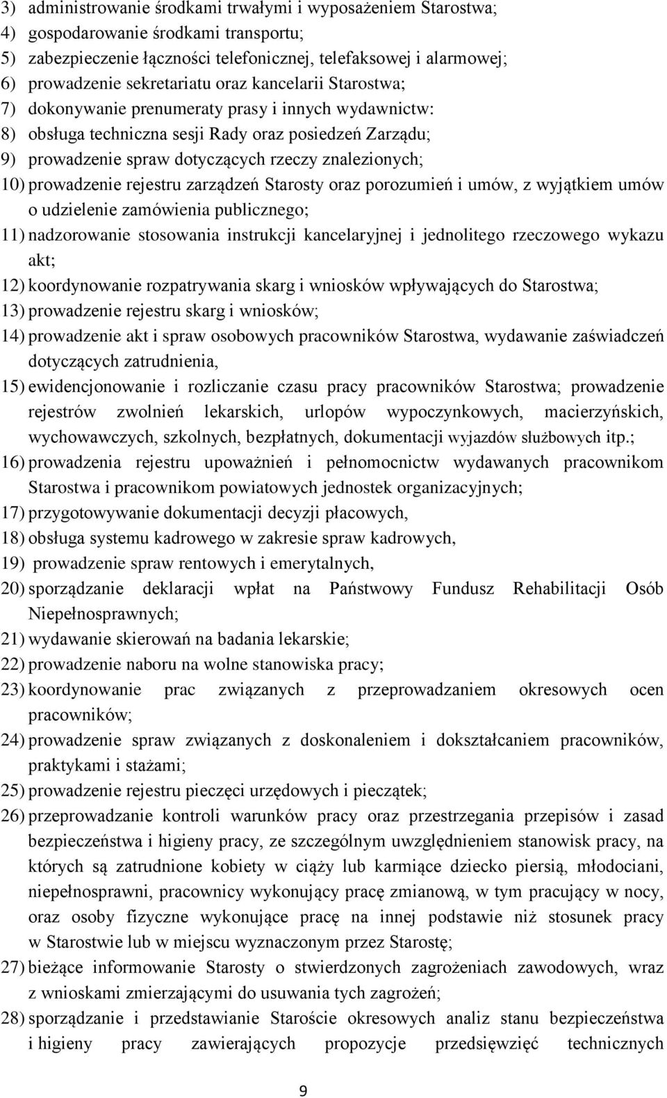 prowadzenie rejestru zarządzeń Starosty oraz porozumień i umów, z wyjątkiem umów o udzielenie zamówienia publicznego; 11) nadzorowanie stosowania instrukcji kancelaryjnej i jednolitego rzeczowego