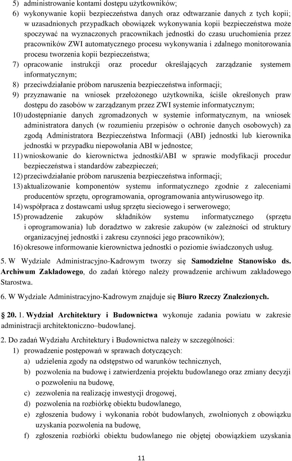 bezpieczeństwa; 7) opracowanie instrukcji oraz procedur określających zarządzanie systemem informatycznym; 8) przeciwdziałanie próbom naruszenia bezpieczeństwa informacji; 9) przyznawanie na wniosek