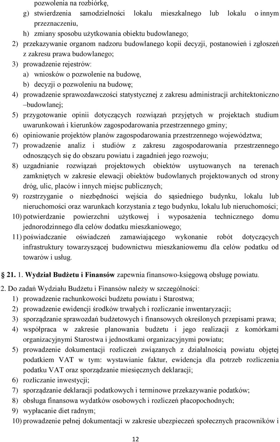 sprawozdawczości statystycznej z zakresu administracji architektoniczno budowlanej; 5) przygotowanie opinii dotyczących rozwiązań przyjętych w projektach studium uwarunkowań i kierunków