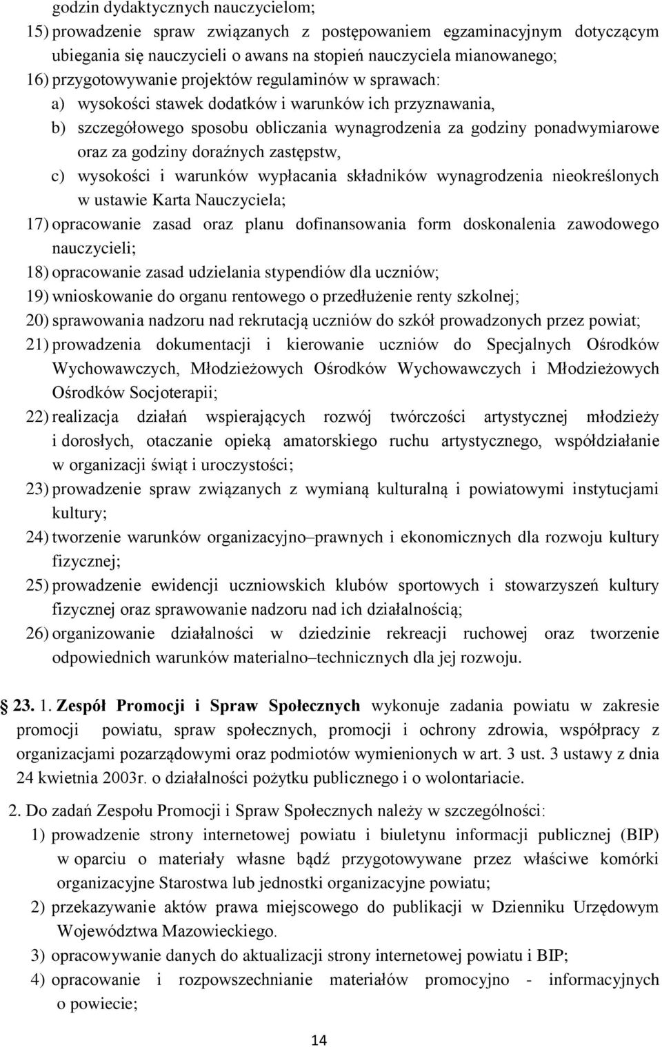 zastępstw, c) wysokości i warunków wypłacania składników wynagrodzenia nieokreślonych w ustawie Karta Nauczyciela; 17) opracowanie zasad oraz planu dofinansowania form doskonalenia zawodowego