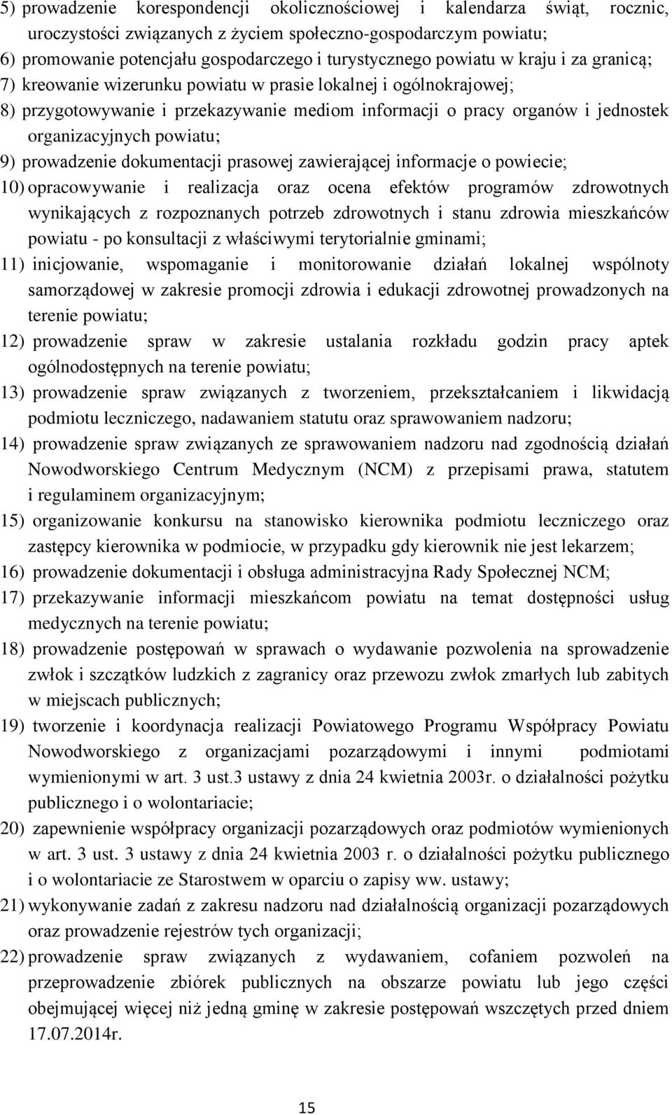 powiatu; 9) prowadzenie dokumentacji prasowej zawierającej informacje o powiecie; 10) opracowywanie i realizacja oraz ocena efektów programów zdrowotnych wynikających z rozpoznanych potrzeb