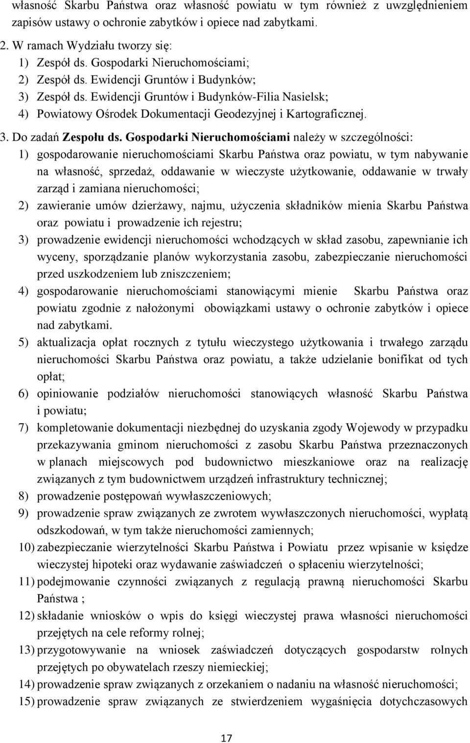 Gospodarki Nieruchomościami należy w szczególności: 1) gospodarowanie nieruchomościami Skarbu Państwa oraz powiatu, w tym nabywanie na własność, sprzedaż, oddawanie w wieczyste użytkowanie, oddawanie