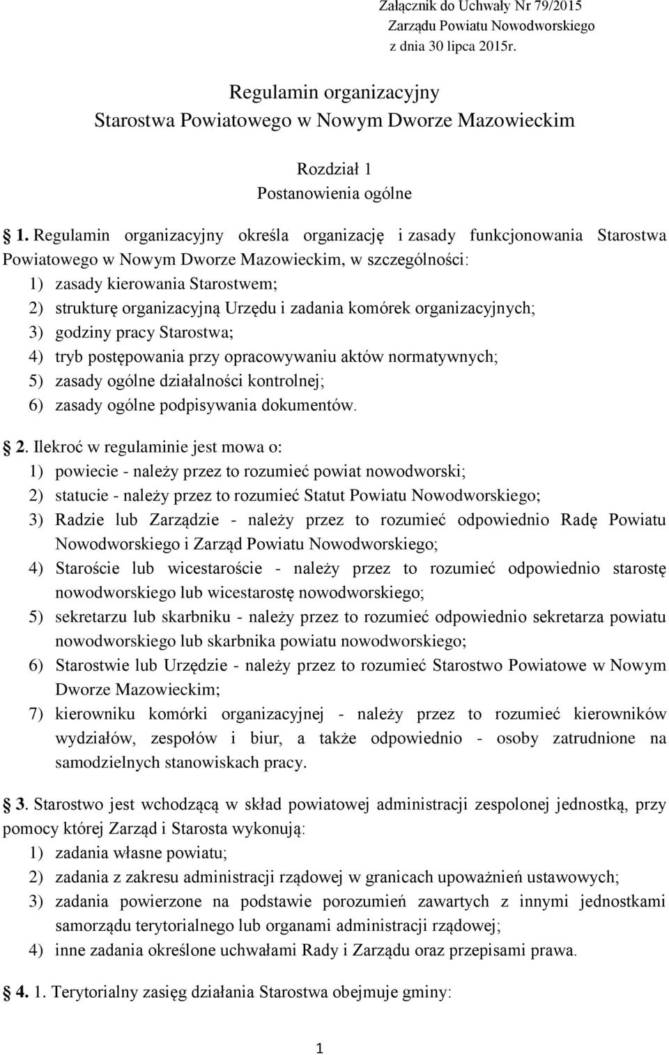 Urzędu i zadania komórek organizacyjnych; 3) godziny pracy Starostwa; 4) tryb postępowania przy opracowywaniu aktów normatywnych; 5) zasady ogólne działalności kontrolnej; 6) zasady ogólne